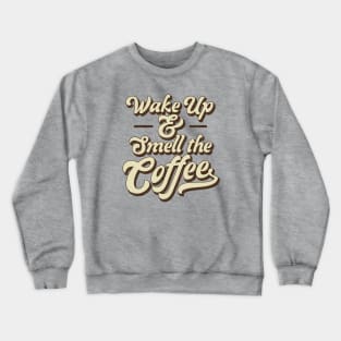 Wake Up and Smell the Coffee Retro Crewneck Sweatshirt